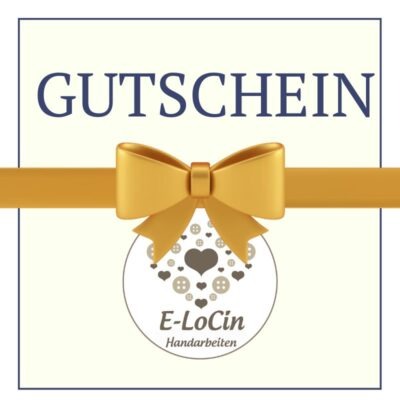 Geschenkgutschein kaufen für liebevoll angefertigte fertige Handarbeiten oder anzufertigende Sonderanfertigungen bei E-LoCin Handarbeiten